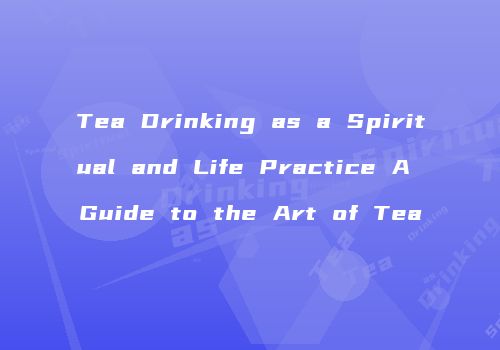 Tea Drinking as a Spiritual and Life Practice A Guide to the Art of Tea