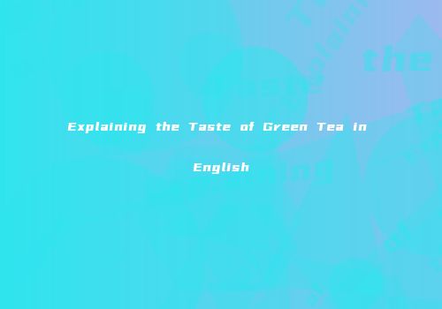 Explaining the Taste of Green Tea in English
